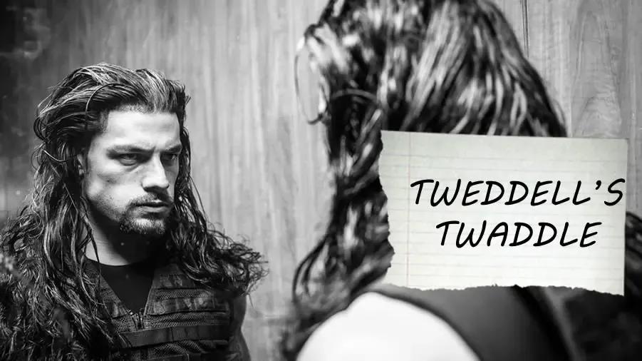 roman reigns tweddell's twaddle